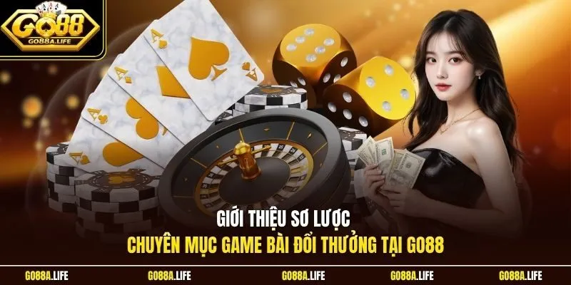 Giới thiệu sơ lược chuyên mục game bài đổi thưởng tại GO88