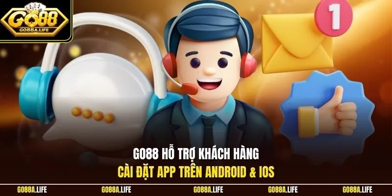 GO88 hỗ trợ khách hàng cài đặt app trên Android & iOS