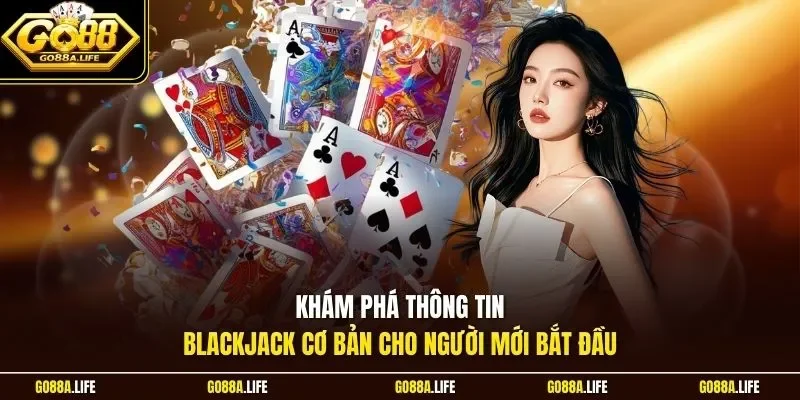 Khám phá thông tin Blackjack cơ bản cho người mới bắt đầu